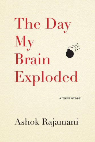 The Day My Brain Exploded A True Story Ashok Rajamani