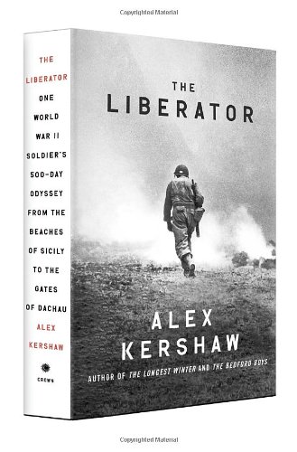 The Liberator One World War Ii Soldiers 500day Odyssey From The Beaches Of Sicily To The Gates Of Dachau Bomc Alex Kershaw