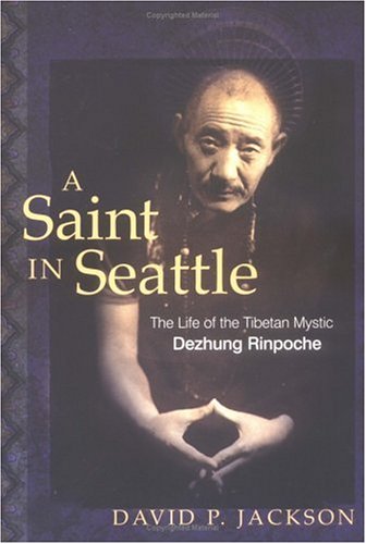 A Saint In Seattle The Life Of The Tibetan Mystic Dezhung Rinpoche Annotated Edition David P Jackson