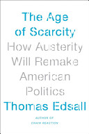 The Age Of Austerity How Scarcity Will Remake American Politics Edsall