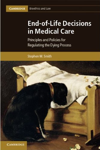 Endoflife Decisions In Medical Care Principles And Policies For Regulating The Dying Process 1st Edition Stephen W Smith