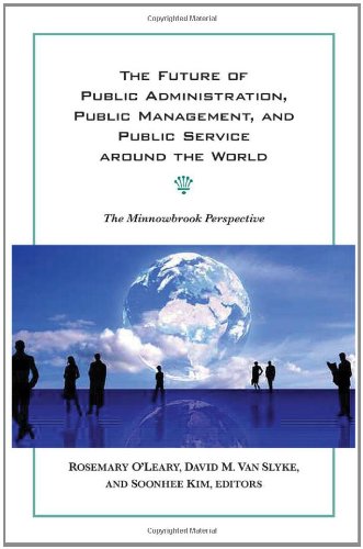 The Future Of Public Administration Around The World The Minnowbrook Perspective Rosemary Oleary