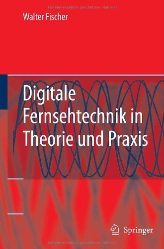 Digitale Fernsehtechnik In Theorie Und Praxis Mpegbasiscodierung Dvb Dab Atscbertragungstechnik Messtechnik 1st Edition Walter Fischer