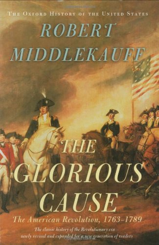 The Glorious Cause The American Revolution 17631789 2 Rev Exp Robert Middlekauff