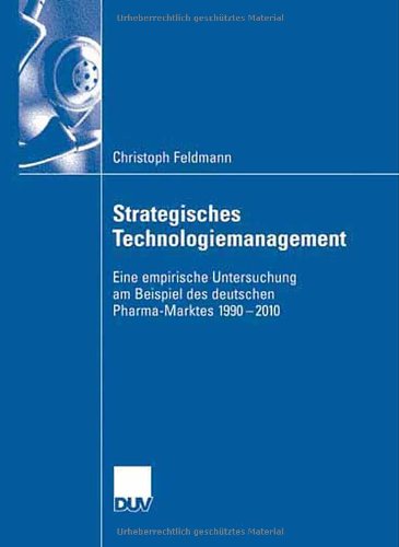 Strategisches Technologiemanagement Eine Empirische Untersuchung Am Beispiel Des Deutschen Pharmamarktes 19902010 Christoph Feldmann