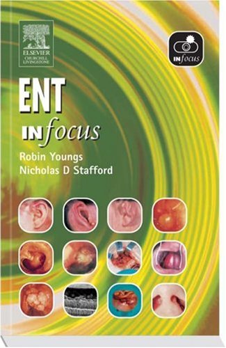 Ent In Focus 1e Robin Youngs Md Frcs Nicholas D Stafford Mb Chb Frcs