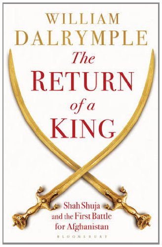 Return Of A King The Battle For Afghanistan William Dalrymple