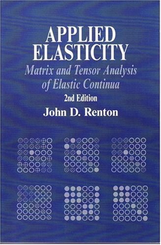 Applied Elasticity Matrix And Tensor Analysis Of Elastic Continua 2nd Jd Renton