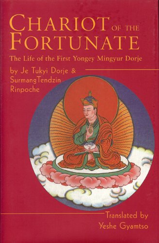 Chariot Of The Fortunate The Life Of The First Yongey Mingyur Dorje Bilingual Je Tukyi Dorje