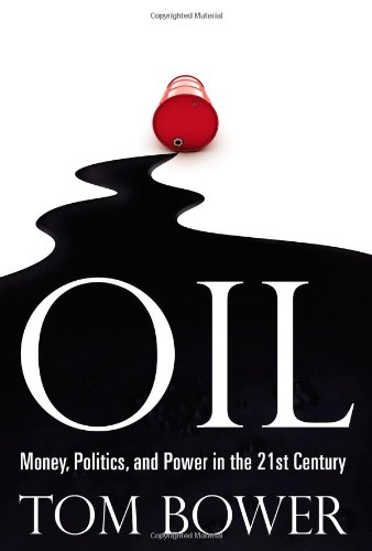 Oil Money Politics And Power In The 21st Century 1st Edition Tom Bower