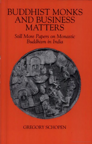 Buddhist Monks And Business Matters Still More Papers On Monastic Buddhism In India Gregory Schopen