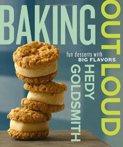 Baking Out Loud Fun Desserts With Big Flavors Hedy Goldsmith