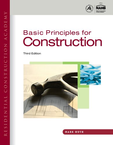 Residential Construction Academy Basic Principles For Construction 3rd Edition Mark W Huth