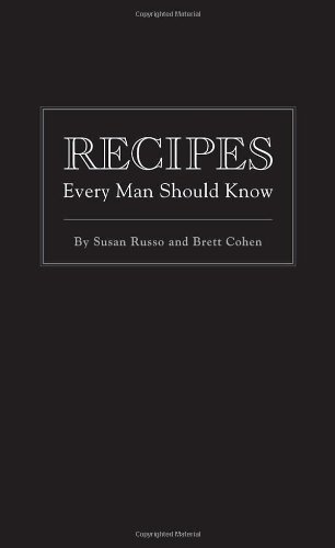 Recipes Every Man Should Know Susan Russo Brett Cohen
