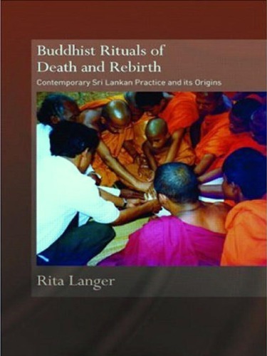 Buddhist Rituals Of Death And Rebirth Contemporary Sri Lankan Practice And Its Origins Rita Langer