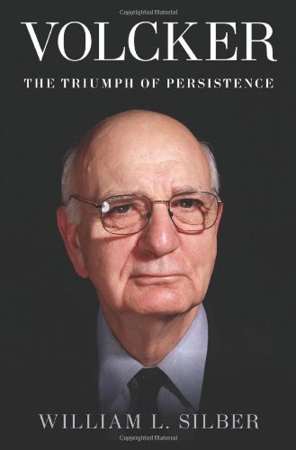 Volcker The Triumph Of Persistence 1st Edition William L Silber