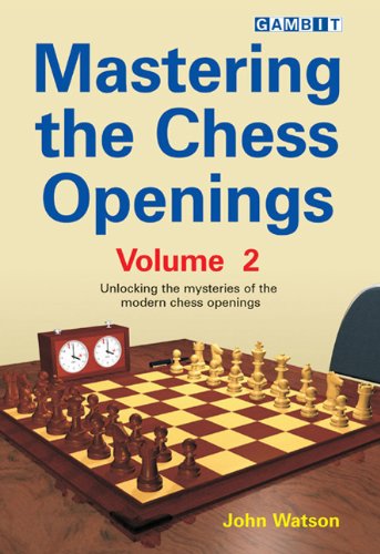 Mastering The Chess Openings Unlocking The Mysteries Of The Modern Chess Openings John Watson