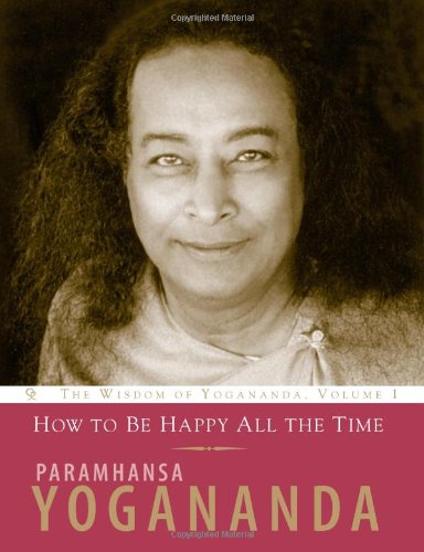 How To Be Happy All The Time Paramhansa Yogananda