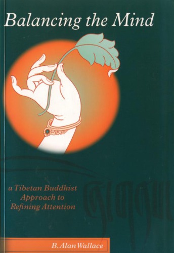 Balancing The Mind A Tibetan Buddhist Approach To Refining Attention B Alan Wallace