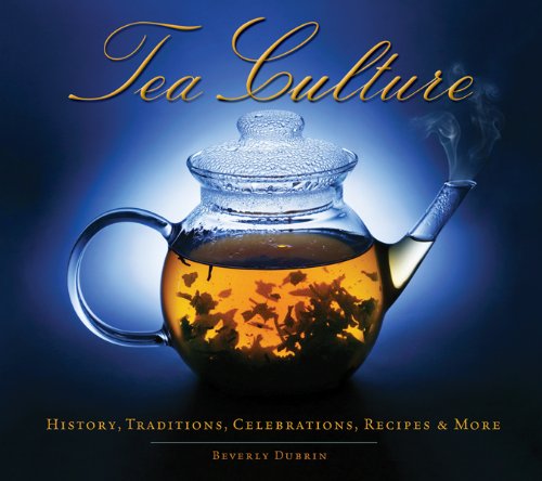 Tea Culture History Traditions Celebrations Recipes More Beverly Dubrin