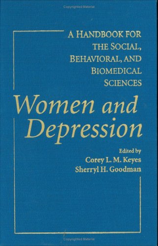 Women And Depression A Handbook For The Social Behavioral And Biomedical Sciences 1st Edition Corey L M Keyes Sherryl H Goodman