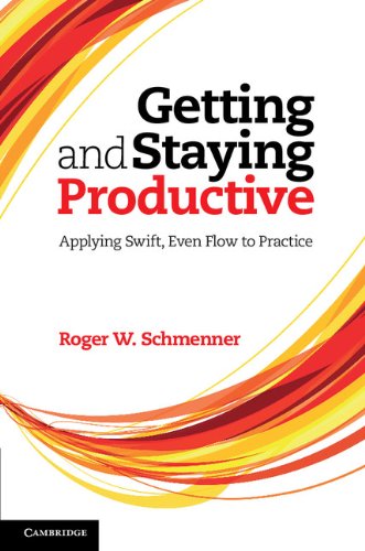 Getting And Staying Productive Applying Swift Even Flow To Practice Roger W Schmenner