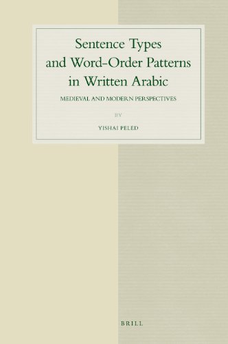 Sentence Types And Wordorder Patterns In Written Arabic Medieval And Modern Perspectives Yishai Peled
