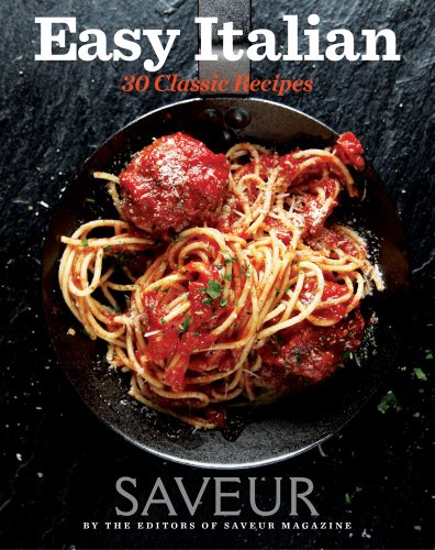 Easy Italian 30 Classic Recipes Original Saveur The Editors