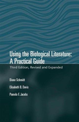 Using The Biological Literature A Practical Guide 3rd Ed Rev And Expanded Diane Schmidt Elisabeth B Davis Pamela F Jacobs