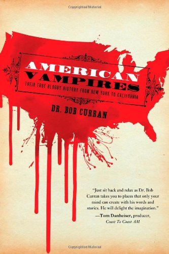 American Vampires Their True Bloody History From New York To California 1st Edition Bob Curran