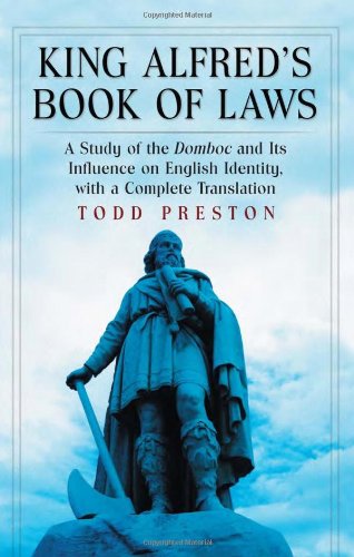 King Alfreds Book Of Laws A Study Of The Domboc And Its Influence On English Identity With A Complete Translation Todd Preston