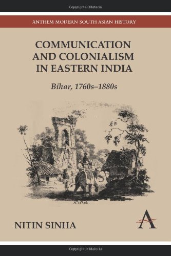 Communication And Colonialism In Eastern India Bihar 1760s1880s Nitin Sinha