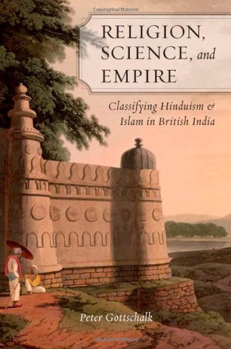 Religion Science And Empire Classifying Hinduism And Islam In British India Peter Gottschalk