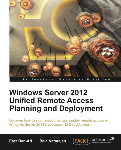 Windows Server 2012 Unified Remote Access Planning And Deployment 1st New Edition Erez Benari