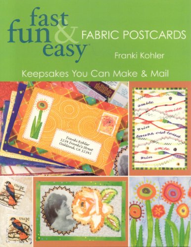 Fast Fun Easy Fabric Postcards Keepsakes You Can Make Mail Franki Kohler