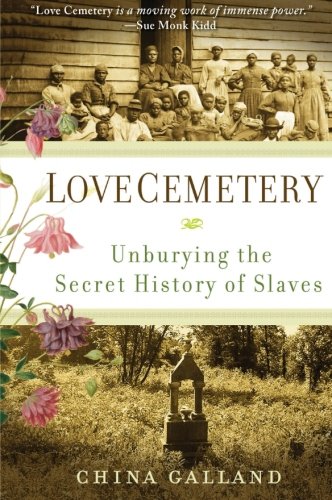 Love Cemetery Unburying The Secret History Of Slaves China Galland
