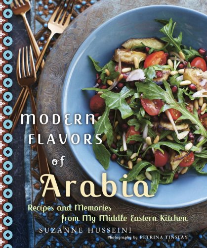 Modern Flavors Of Arabia Recipes And Memories From My Middle Eastern Kitchen Suzanne Husseini