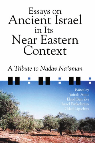 Essays On Ancient Israel In Its Near Eastern Context A Tribute To Nadav Naaman Amit