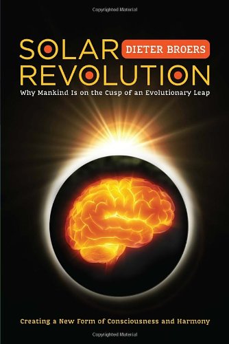 Solar Revolution Why Mankind Is On The Cusp Of An Evolutionary Leap Dieter Broers