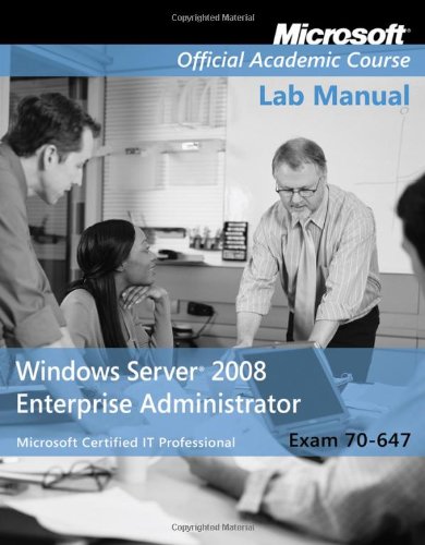 Exam 70647 Windows Server 2008 Enterprise Administrator Lab Manual 1st Edition Microsoft Official Academic Course