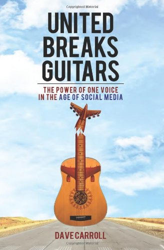 United Breaks Guitars The Power Of One Voice In The Age Of Social Media Dave Carroll