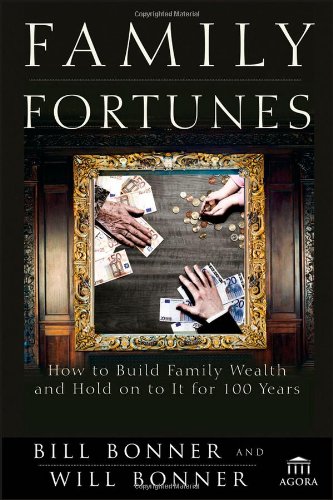 Family Fortunes How To Build Family Wealth And Hold On To It For 100 Years 1st Edition Bill Bonner