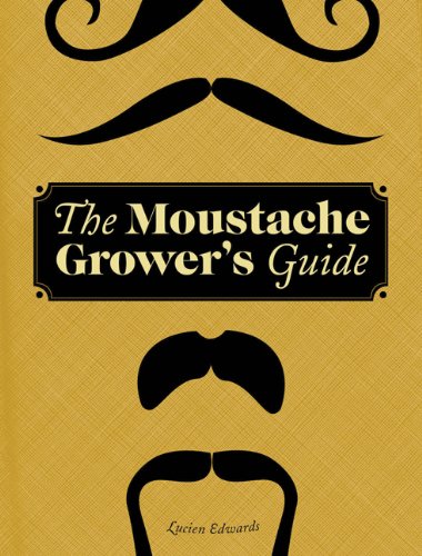The Moustache Growers Guide Lucien Edwards