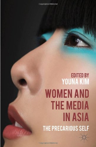 Women And The Media In Asia The Precarious Self Youna Kim