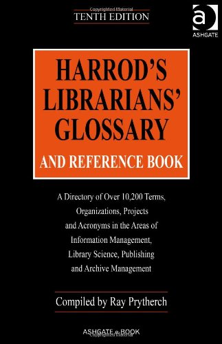 Harrods Librarians Glossary And Reference Book A Directory Of Over 10200 Terms Organizations Projects And Acronyms In The Areas Of Information Librarians Glossary And Reference Book 10th Edition Ray Prytherch