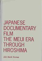 Japanese Documentary Film The Meiji Era Through Hiroshima Abe Mark Nornes