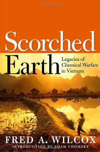 Scorched Earth Legacies Of Chemical Warfare In Vietnam Fred A Wilcox