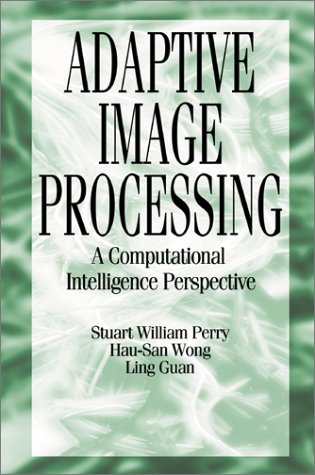 Adaptive Image Processing A Computational Intelligence Perspective 1st Edition Ling Guan
