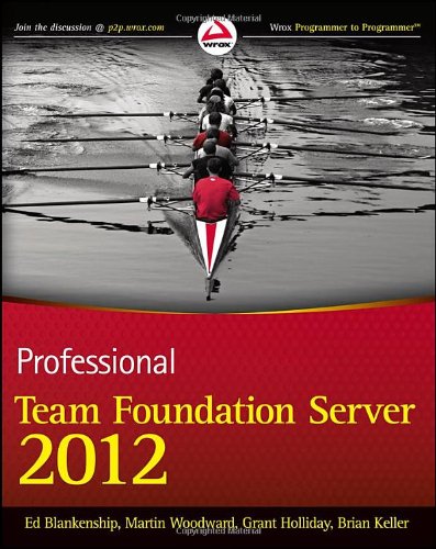 Professional Team Foundation Server 2012 1st Edition Ed Blankenship