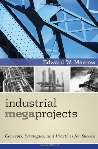 Industrial Megaprojects Concepts Strategies And Practices For Success 1st Edition Edward W Merrow